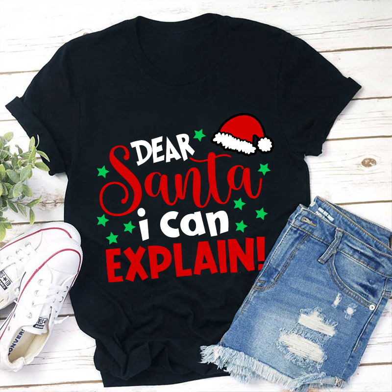 Dear Santa I Can Explain Teacher T-Shirt