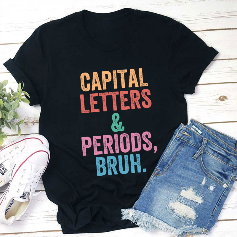 Capital Letters Periods Bruh Teacher T-Shirt