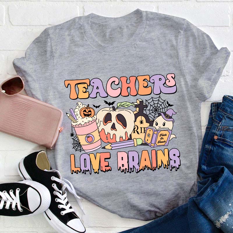 Teachers Love Brains Teacher T-Shirt