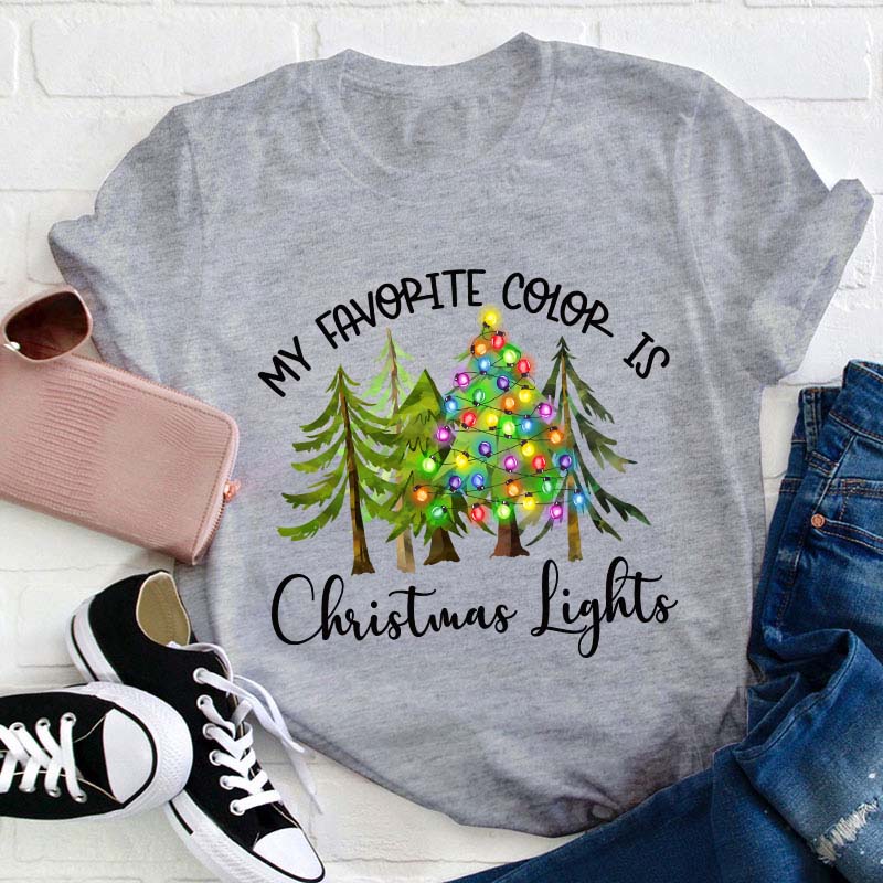 My Favorite Color Is Christmas Lights Teacher T-Shirt