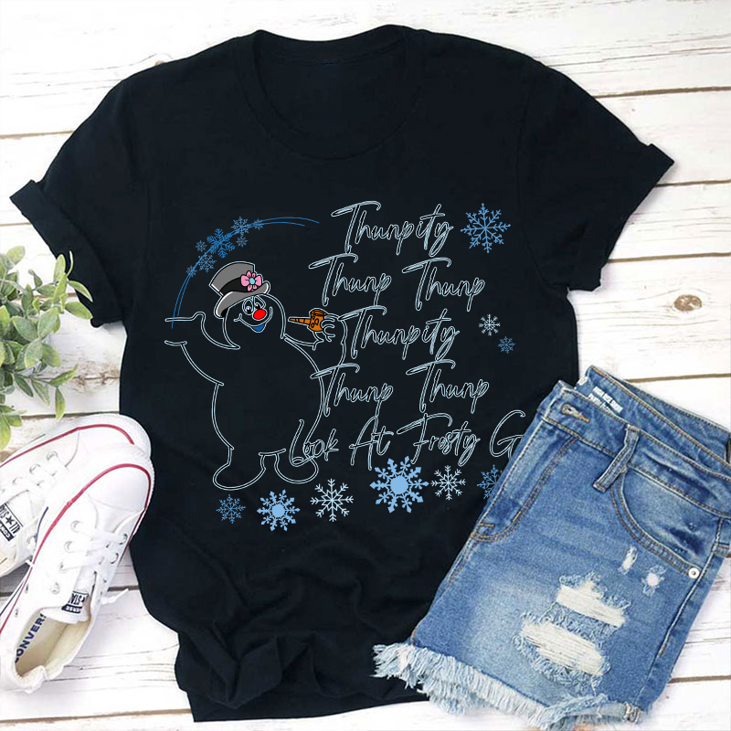 Thumpity Thump Thump Look At Frosty Go Teacher T-Shirt