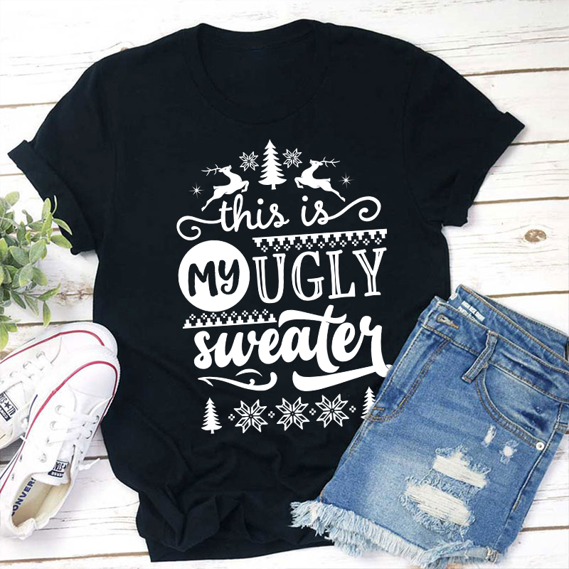 This Is My Ugly Sweater Teacher T-Shirt