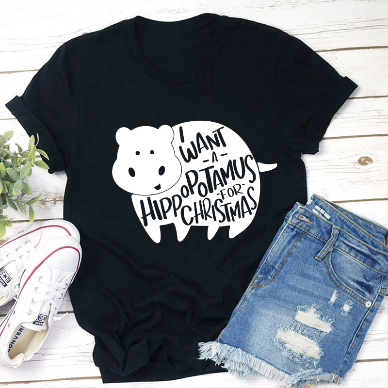 I Want A Hippopotamus Christmas Teacher T-Shirt