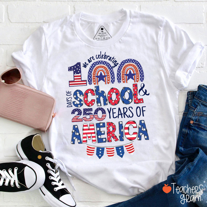 We Are Celebrating 100 Days Of School And 250 Years Of America Teacher T-Shirt