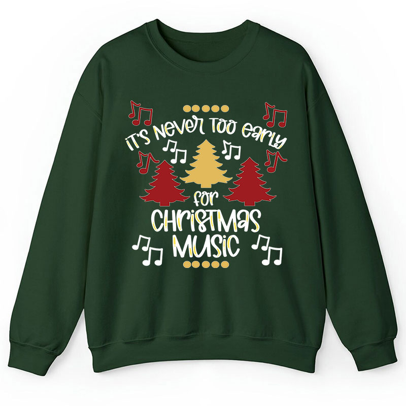 It's Never Too Early For Christmas Music Teacher T-Shirt Sweatshirt
