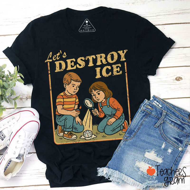 Let's Destroy Ice Teacher T-Shirt