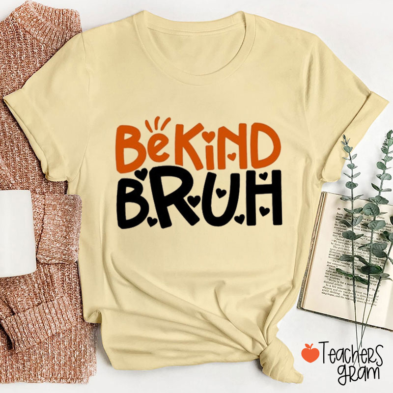 Be Kind Bruh Teacher T-Shirt