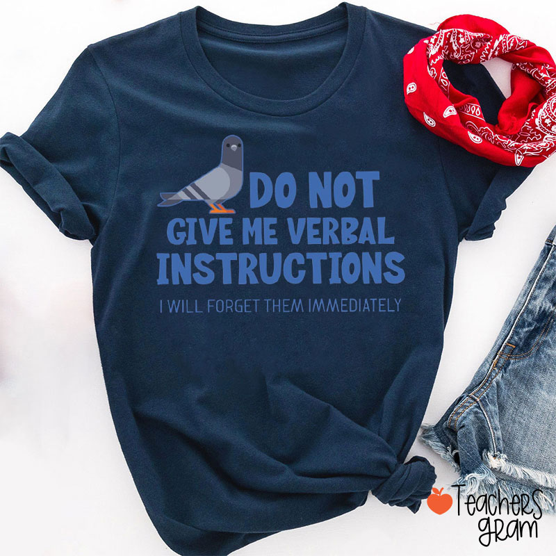 Do Not Give Me Verbal Instructions Teacher T-Shirt