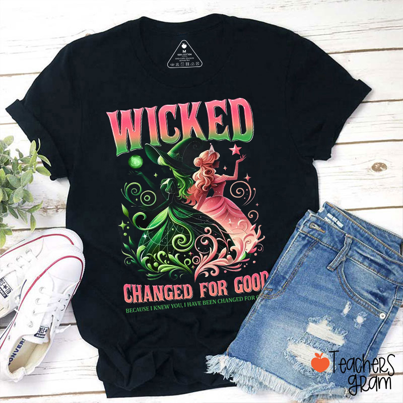 Wicked Changed For Good Because I Knew You Teacher T-Shirt