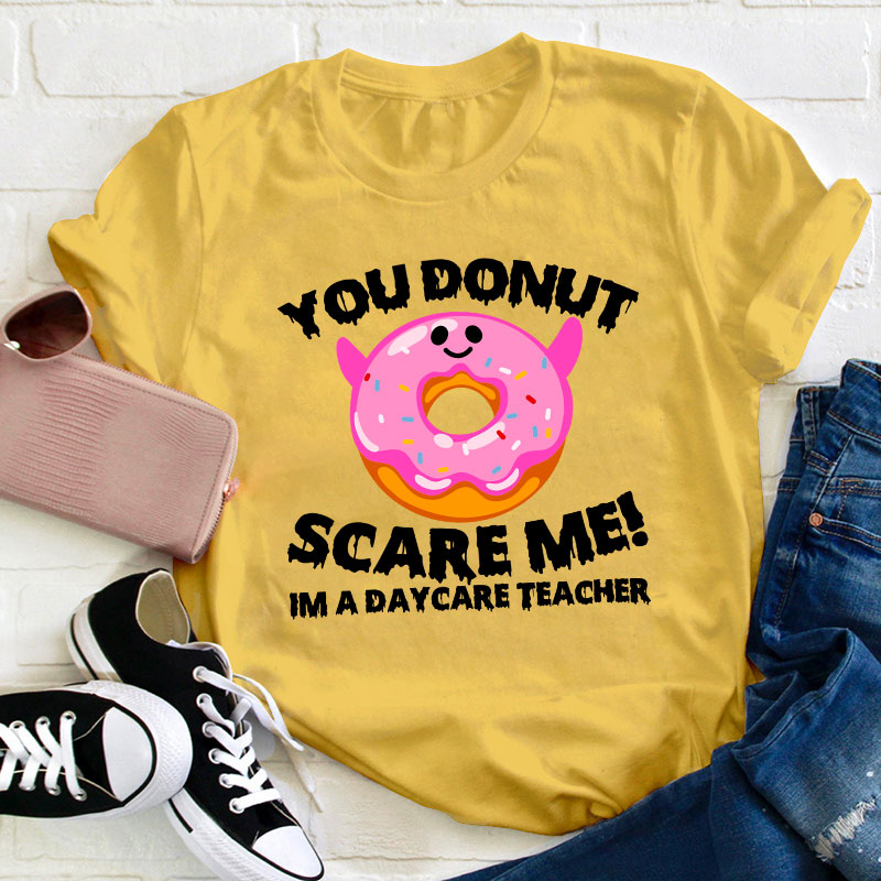 You Donut Scary Me Teacher T-Shirt