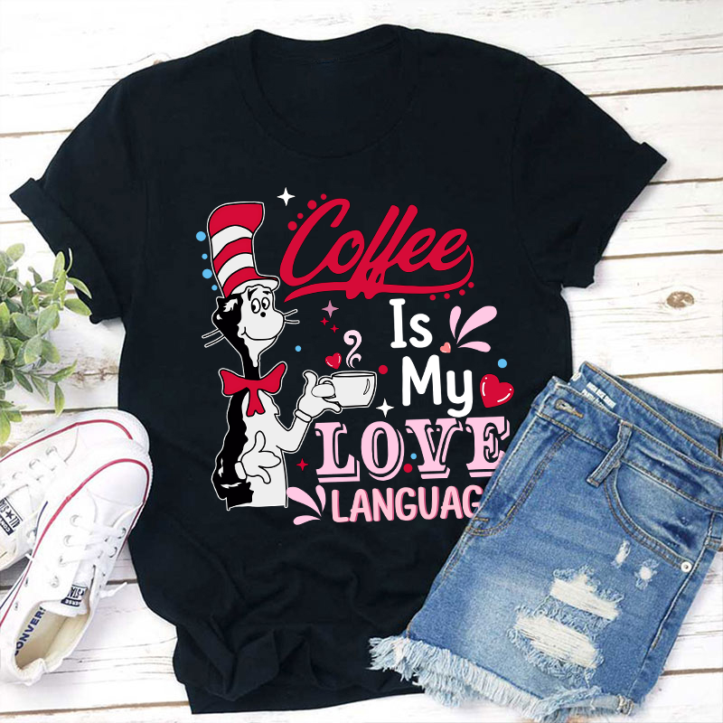 Coffee Is My Love Language Teacher T-Shirt