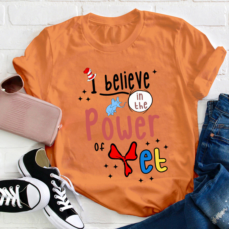 I Believe In The Power Of Yet Teacher T-Shirt