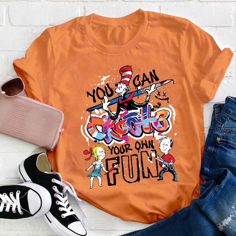 You Can Create Your Own Fun TeacherT-Shirt