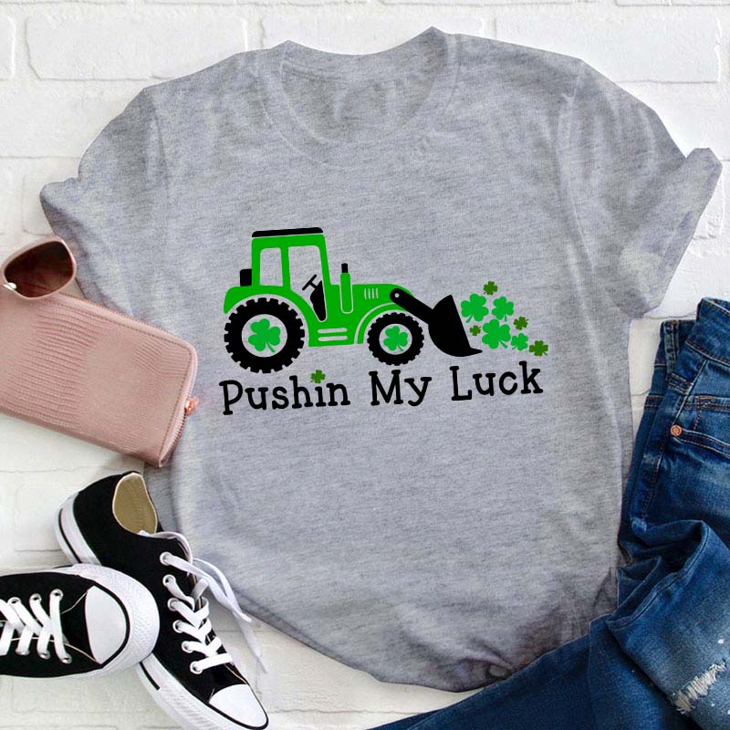 Pushin My Luck Teacher T-Shirt