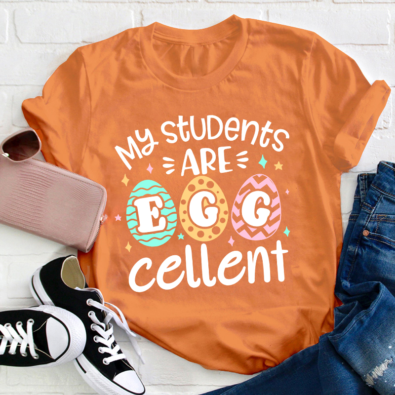 My Students Are Egg Cellent Teacher T-Shirt