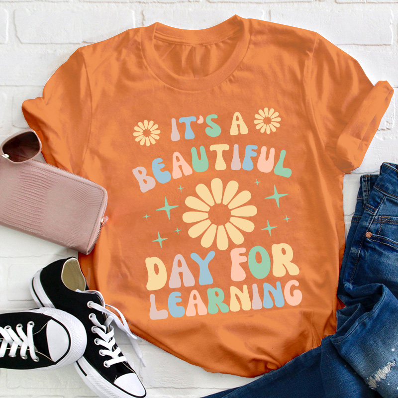 It's A Beautiful Day For Learning Teacher T-Shirt