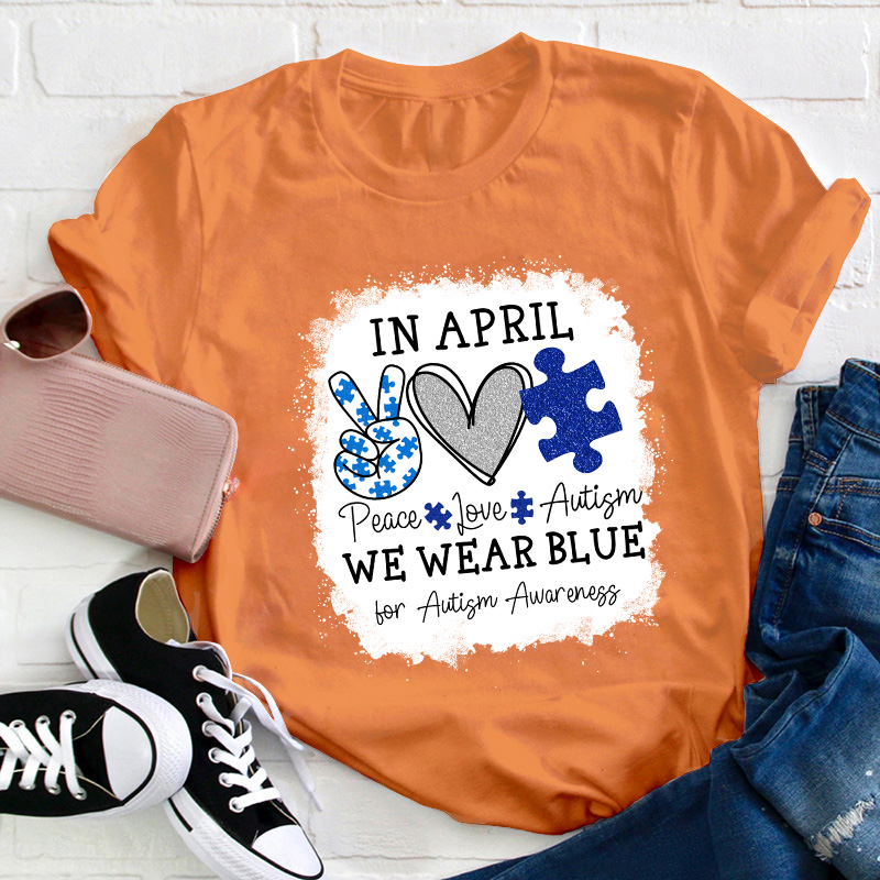 In April We Wear Blue For Autism Awareness Teacher T-Shirt