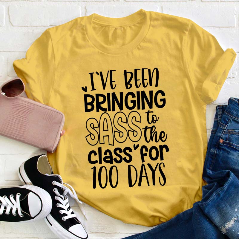 I've Been Bringing Sass To The Class For 100 Days Teacher T-Shirt