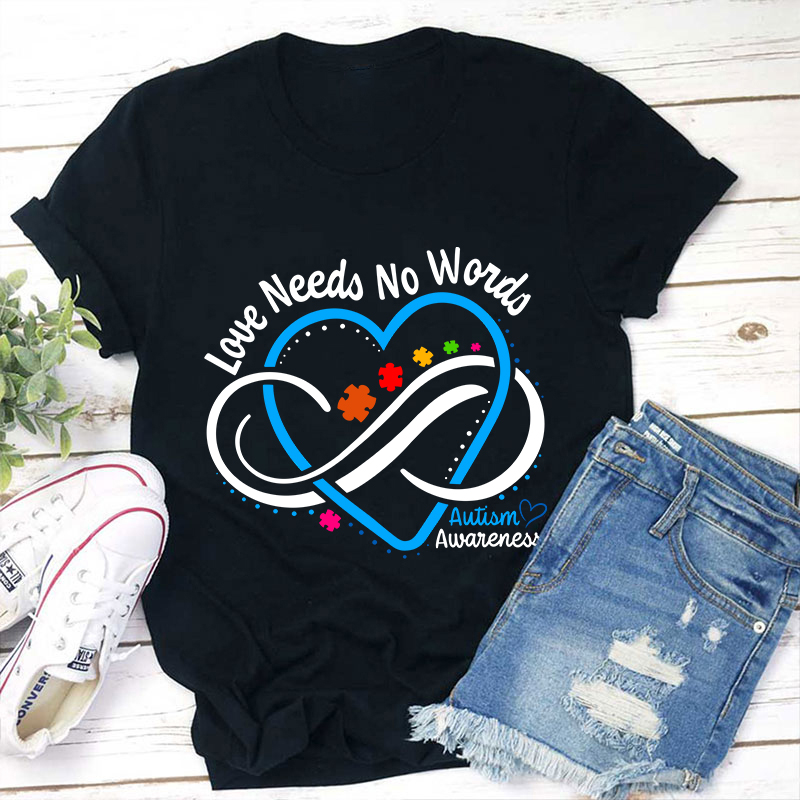 Love Needs No Words Autism Awareness Teacher T-Shirt