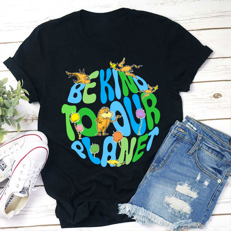 Be Kind To Our Planet Teacher T-Shirt