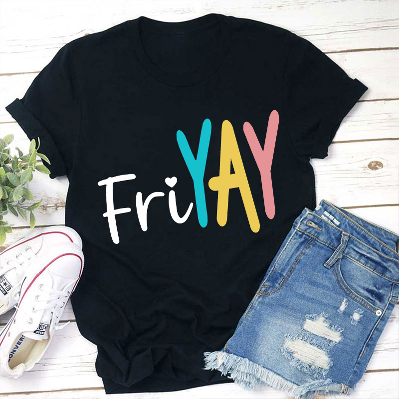 Yay Friyay Teacher T-Shirt