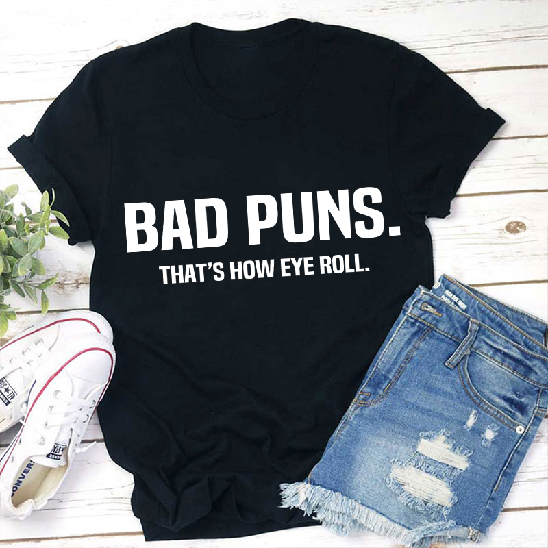 Bad Puns That's How Eye Roll Teacher T-Shirt