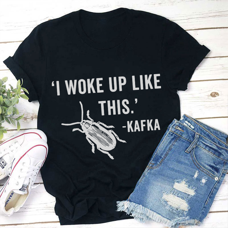 I Woke Up Like This Teacher T-Shirt