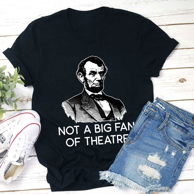 Not A Big Fan Of Theater Teacher T-Shirt