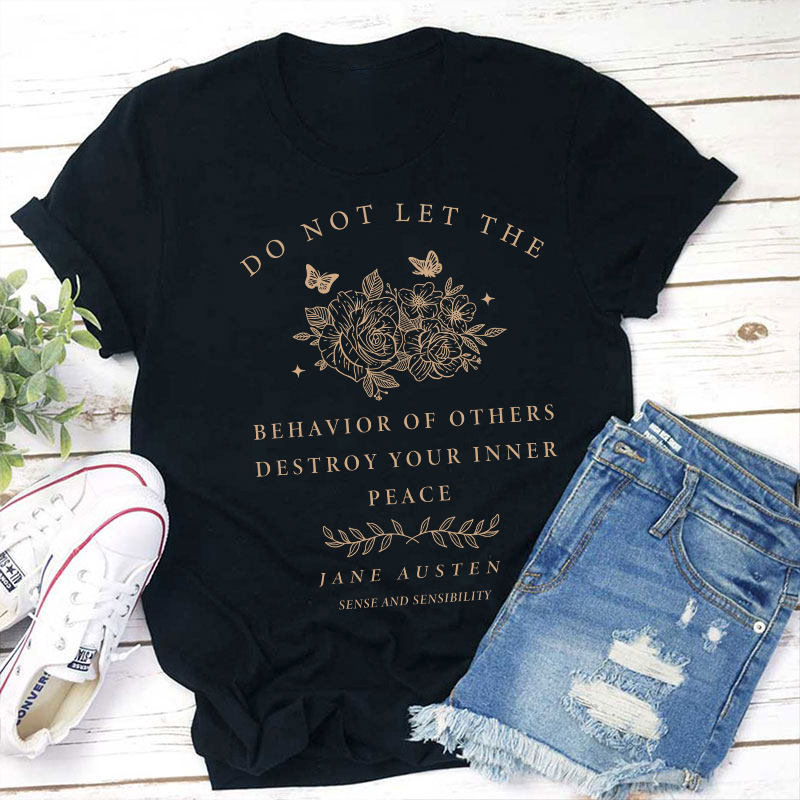 Do Not Let The Behavior Of Others Destroy Your Inner Peace Teacher T-Shirt