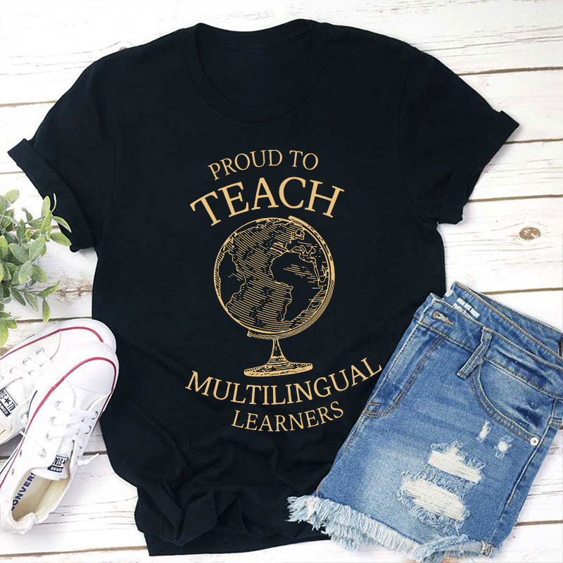 Globe Proud To Teach Multilingual Learners Teacher T-Shirt