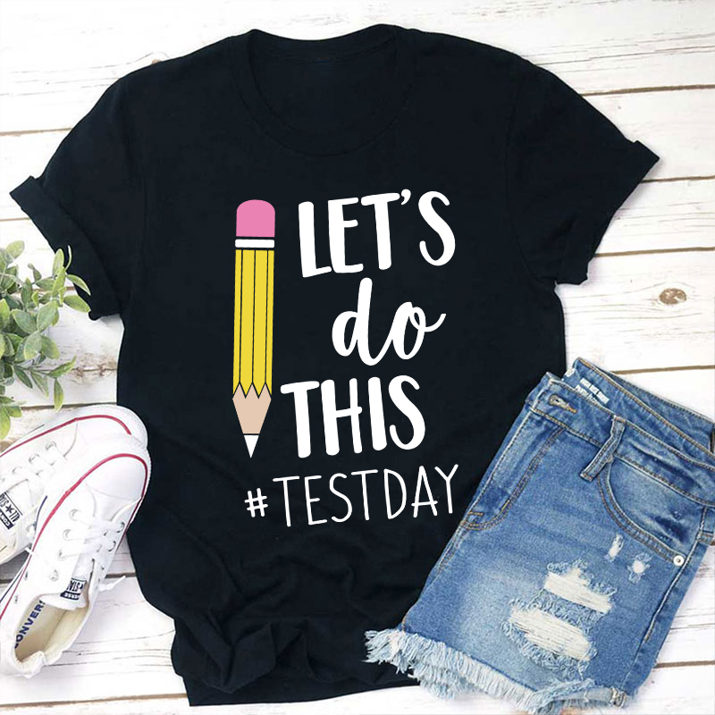 Pencil Let's Do This Test Day Teacher T-Shirt