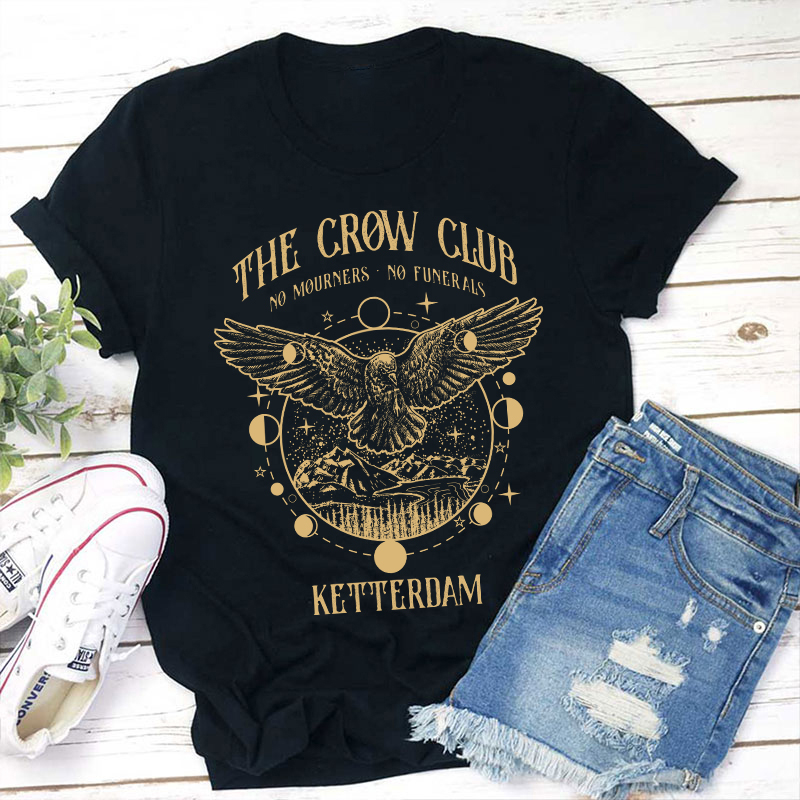 The Crow Club No Mourners No Funerals Teacher T-Shirt