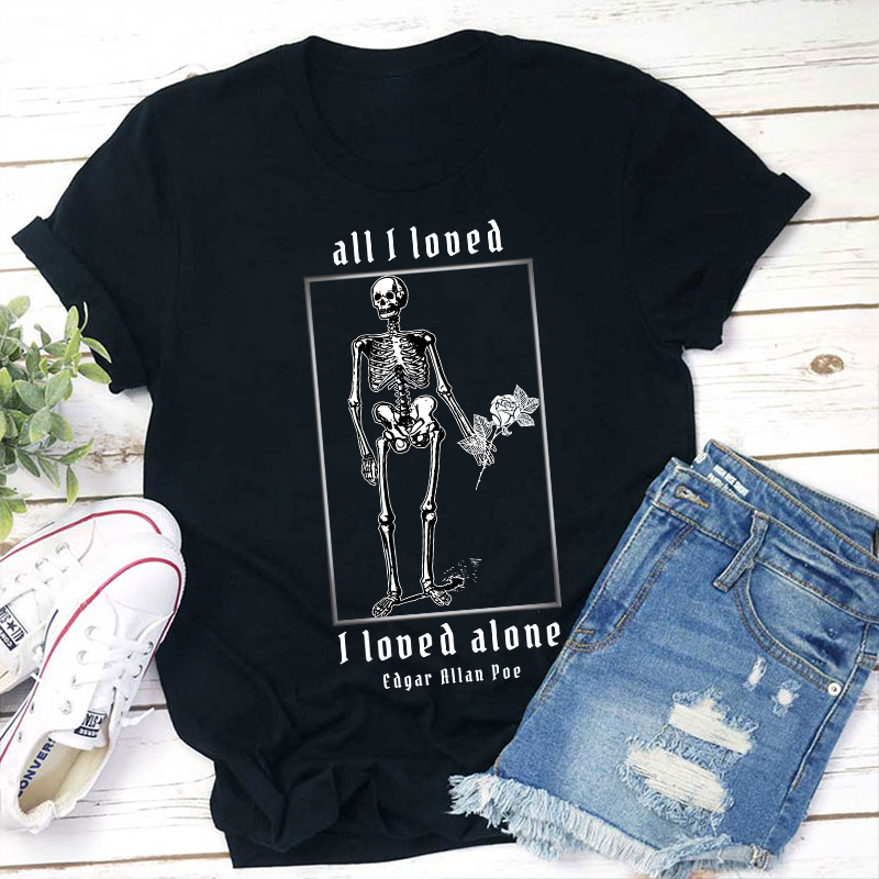 All I Loved I Loved Alone Teacher T-Shirt