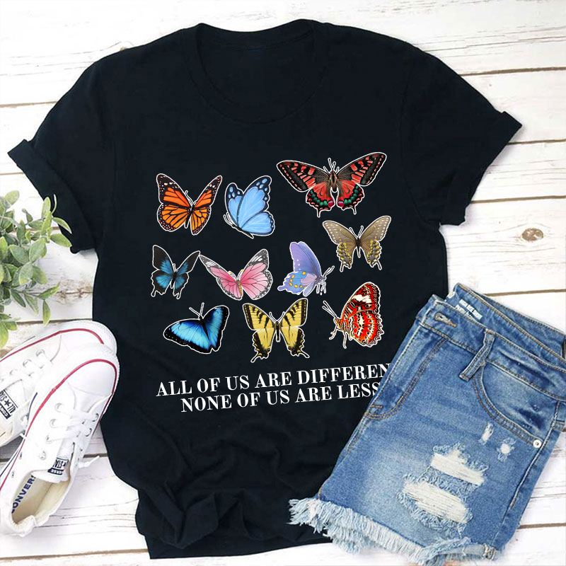 All Of Us Are Different None Of Us Are Less Teacher T-Shirt