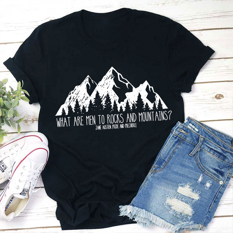 What Are Men To Rocks And Mountains Teacher T-Shirt