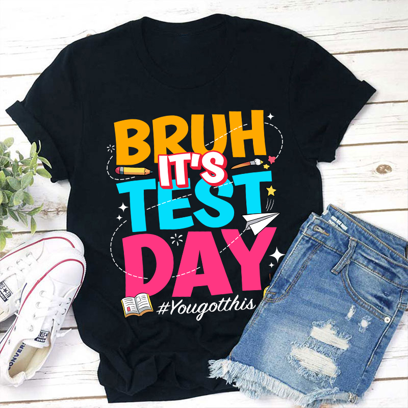 Bruh It's Test Day Teacher T-Shirt