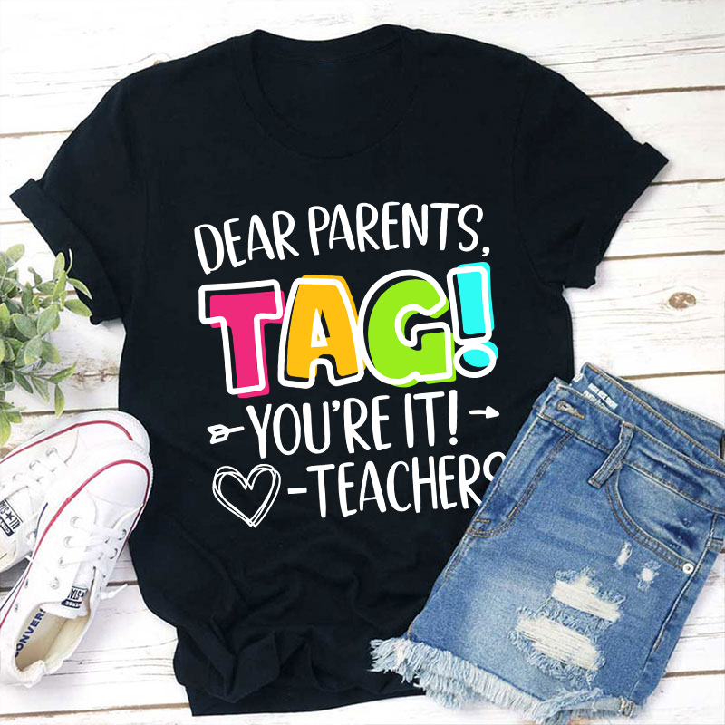 Dear Parents Tag Teacher T-Shirt