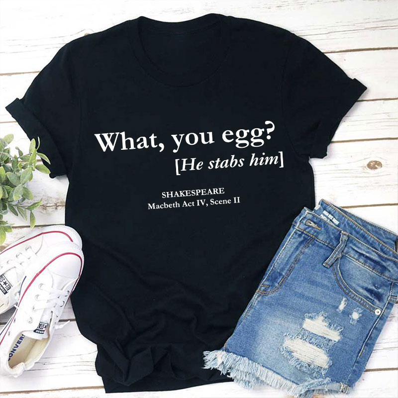 What You Egg Teacher T-Shirt