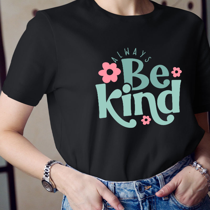 Always Be Kind Teacher T-Shirt