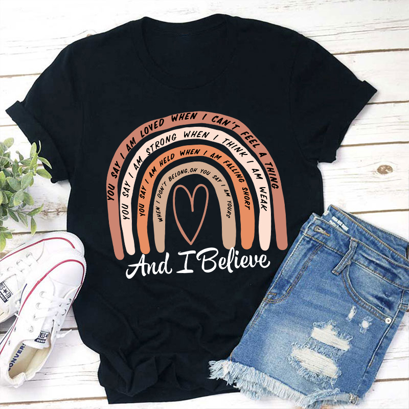 And I Believe Teacher T-Shirt