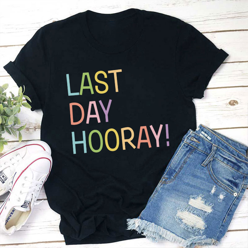 Hooray Happy Last Day Of School Teacher T-Shirt