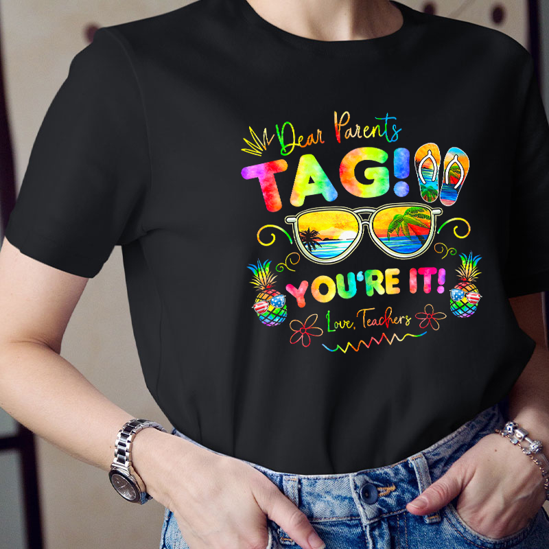Summerbreak Love Teachers Dear Parents Tag You're It Teacher T-Shirt