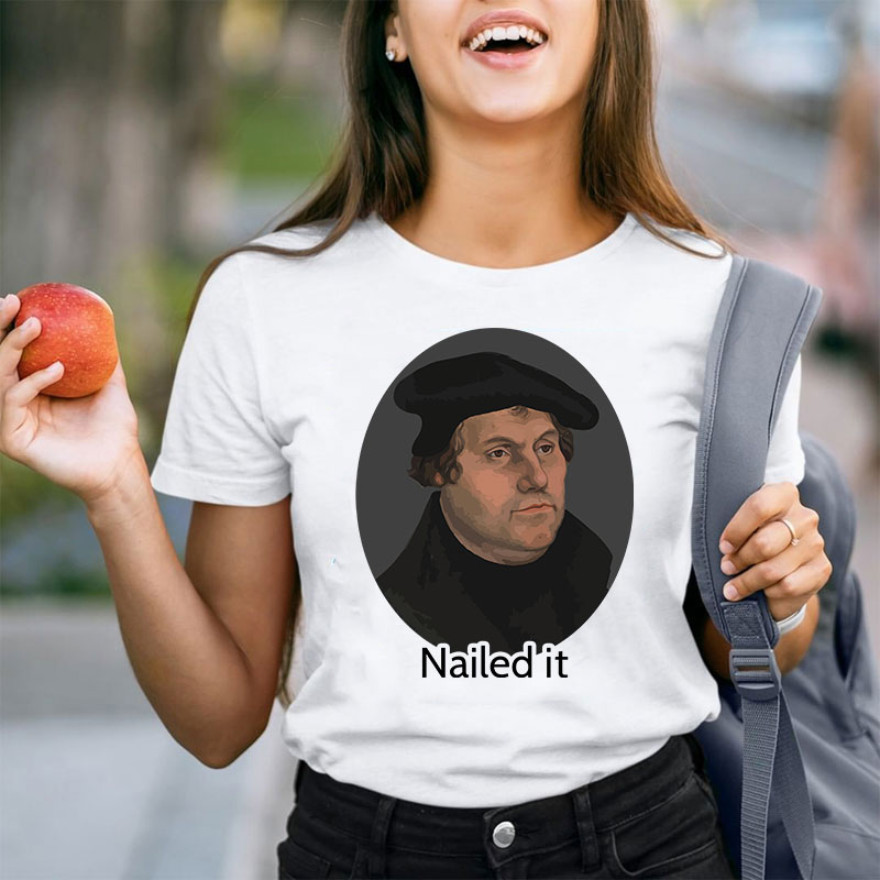Martin Luther Nailed It Teacher T-Shirt