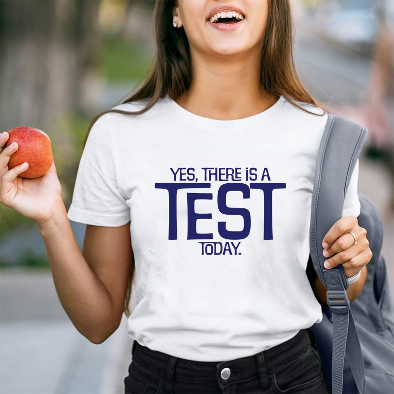 Yes There Is A Test Today Teacher T-Shirt