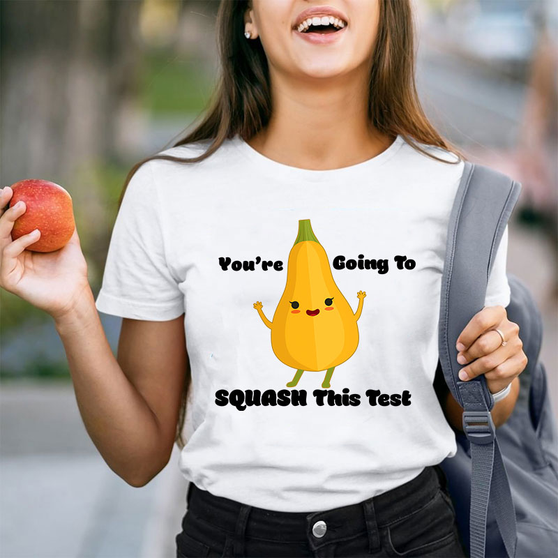 You're Going To Squash This Test Teacher T-Shirt