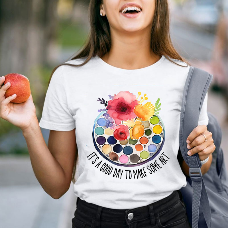 It's A Good Day To Make Art Art Teacher T-Shirt