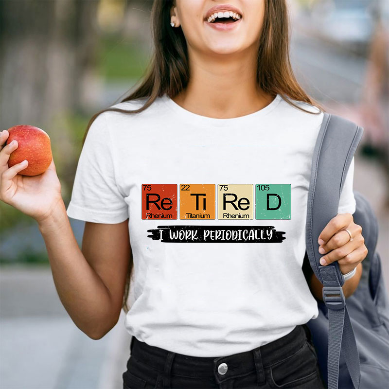 Retired I Work Periodically Teacher T-Shirt