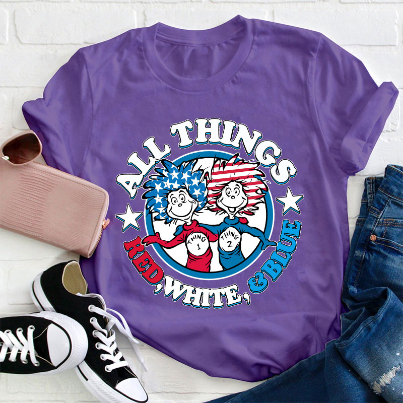 All Things Red White And Blue Teacher T-Shirt