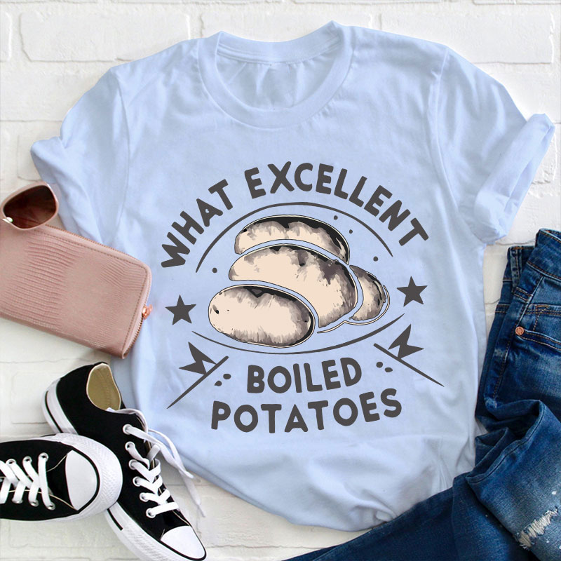 Funny Literature What Excellent Boiled Potatoes Teacher T-Shirt