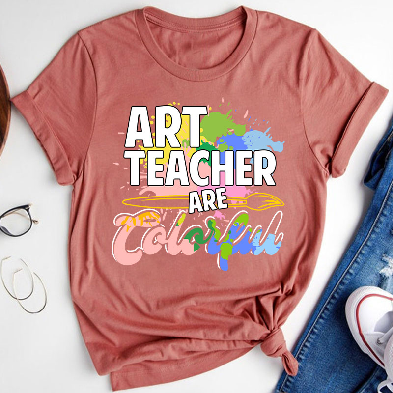 Art Teacher Are Colorful Teacher T-Shirt